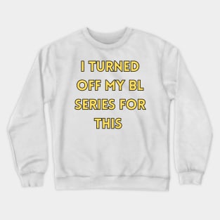 I Turned Off My BL Series For This It Must Be Important Crewneck Sweatshirt